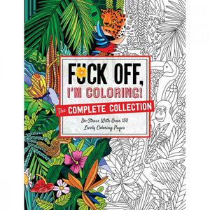 Fuck Off, I'm Coloring: The Complete Collection